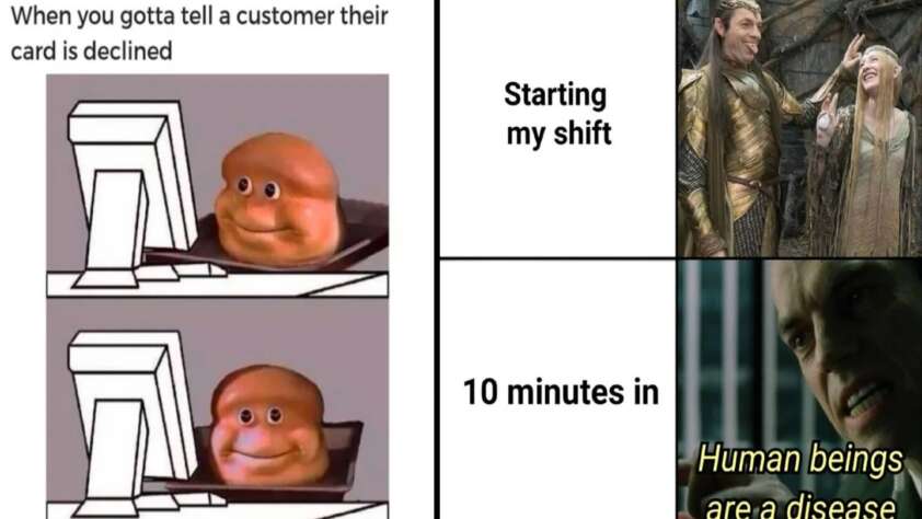 Meme with two panels: Left panel shows a nervous bread-faced figure at a computer with the text "When you gotta tell a retail customer their card is declined." Right panel: "Starting my shift" shows smiling elves, and "10 minutes in" shows a grim figure saying "Human beings are a disease.