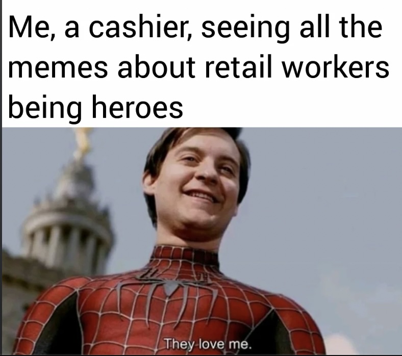 A person in a superhero costume smiles with pride. The text above reads, "Me, a cashier, seeing all the memes about retail workers being heroes." Below, a caption says, "They love me.