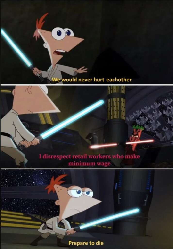 Cartoon character holding a lightsaber, saying, "We would never hurt each other." The scene shifts to him in a different setting with text, "I disrespect retail workers who make minimum wage." The final frame is captioned, "Prepare to die.