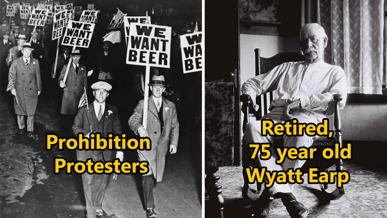 Left: A black-and-white photo of prohibition protesters holding "We Want Beer" signs. Right: Wyatt Earp at age 75, seated in a chair, wearing white clothes in a black-and-white image. Text overlays describe the scenes.