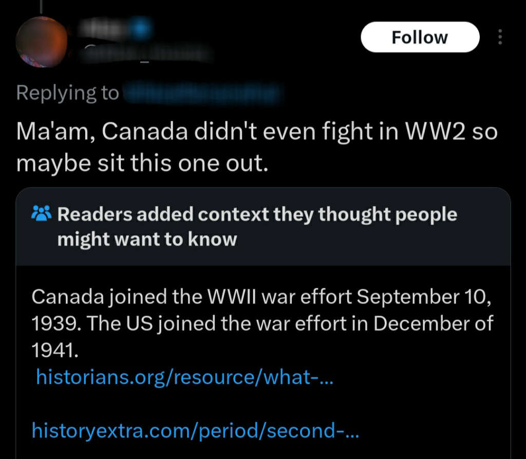 Screenshot of a social media post where a user says, "Ma'am, Canada didn't even fight in WW2 so maybe sit this one out." Below, a note corrects them, stating Canada joined WWII on September 10, 1939, before the US in December 1941, with links for more information.