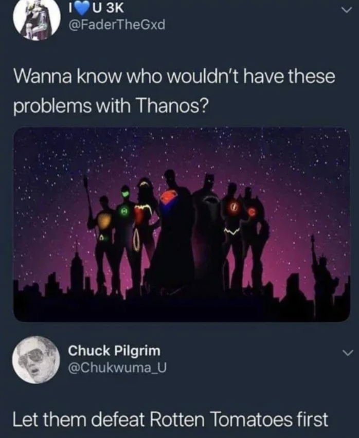 A tweet with the text "Wanna know who wouldn’t have these problems with Thanos?" above an image of superheroes. A reply says "Let them defeat Rotten Tomatoes first.