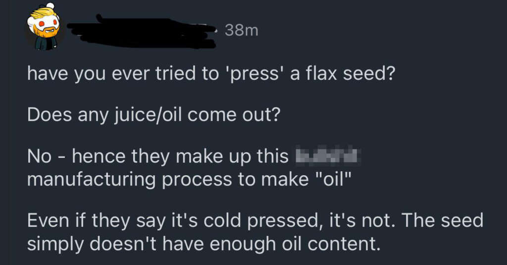 Screenshot of a social media message with masked user info. The message questions whether pressing a flax seed yields oil, claiming it doesn't due to low oil content. The text contains a censored expletive criticizing the manufacturing process.