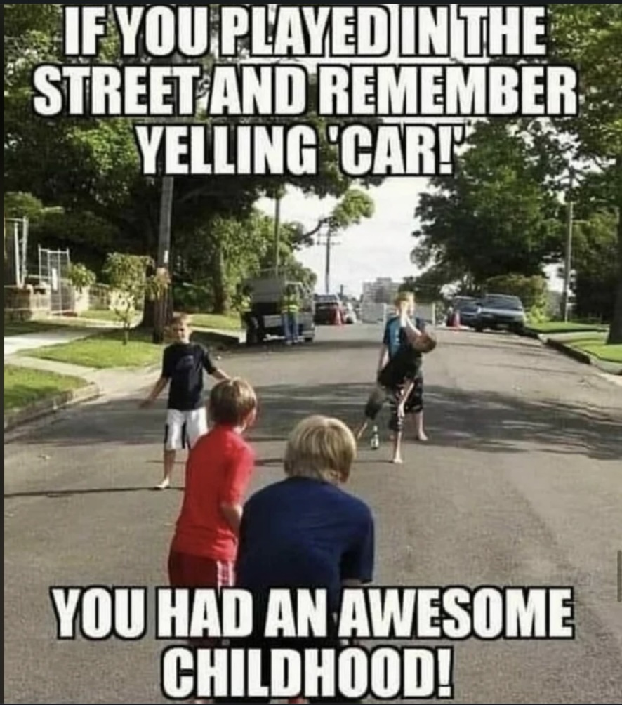 Four children play on a residential street, with one on a bicycle. Text above reads, "If you played in the street and remember yelling 'Car!'" and below, "You had an awesome childhood!