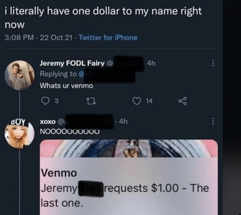 A Twitter exchange where someone says they have only one dollar left. Another person asks for their Venmo, then jokingly requests the last dollar on Venmo.