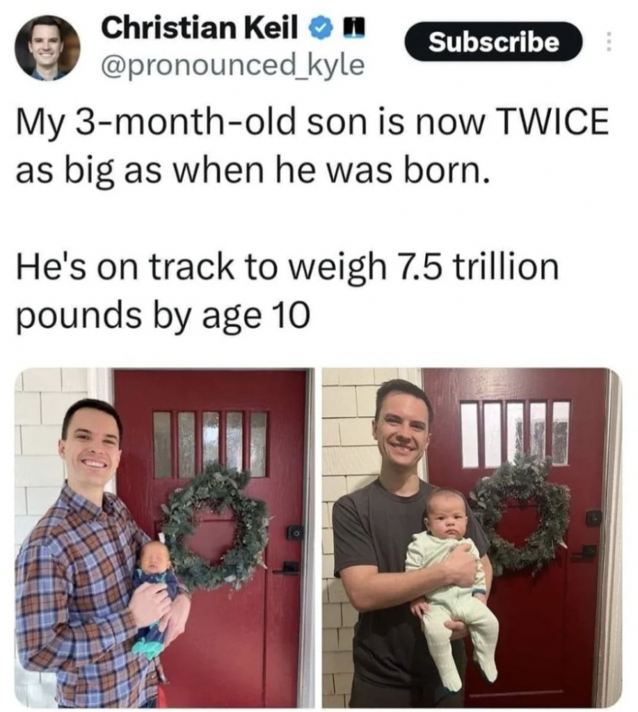 A tweet jokingly claims a 3-month-old baby is now twice as big since birth and humorously predicts he'll weigh 7.5 trillion pounds by age 10. Below are two photos of a man holding the baby in front of a door with a wreath.