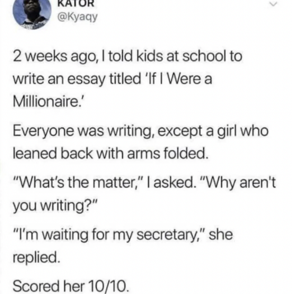 A tweet by KATOR with the handle @Kyaqy describes an interaction with a girl at school. When asked why she wasn't writing an essay titled "If I Were a Millionaire," she replied, "I'm waiting for my secretary." Scored her 10/10.