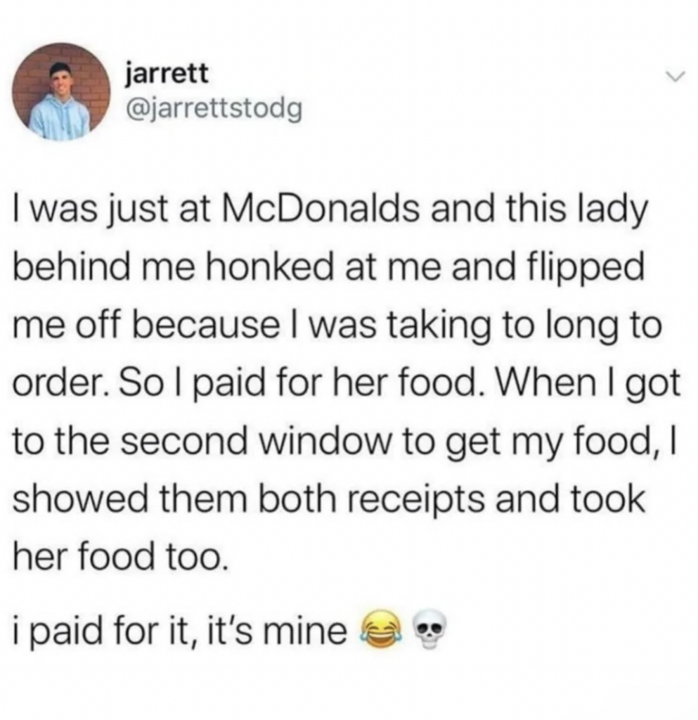 A tweet from a user named Jarrett describes a story where he was honked at by a woman in a McDonald's line, so he paid for her food. At the second window, he took both his and her orders, claiming the food because he paid for it. Includes laughing and skull emojis.