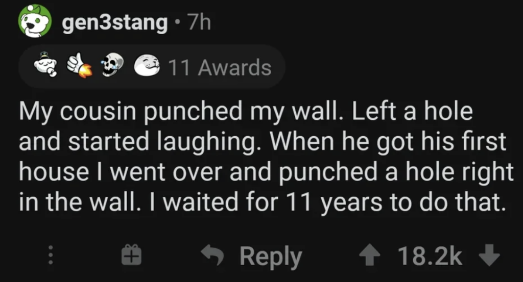 A Reddit post by user gen3stang shares a story about revenge. The user describes how their cousin once punched a hole in their wall. Years later, they did the same to the cousin's new house wall, mentioning they waited 11 years for this act.