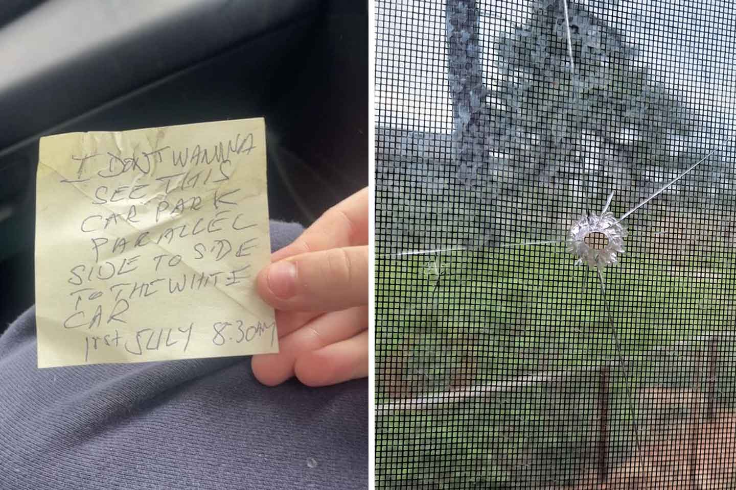 Left: A hand holds a note reading, "I don't wanna see this car park parallel side to side with the white car. 16th July 8:30AM." Right: A cracked glass window with a star-shaped impact mark. Trees are visible outside.