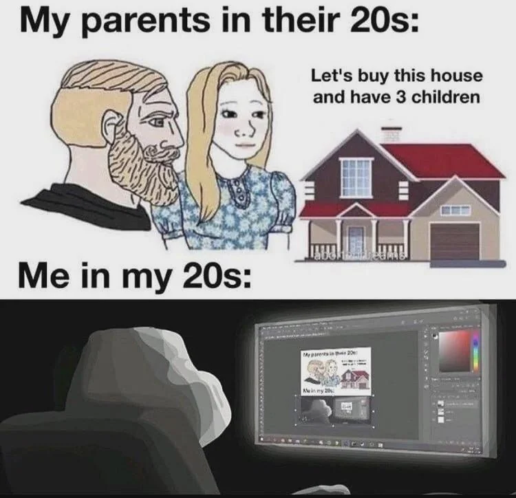 A digital comic featuring two panels. Top: A couple in front of a house with the text "My parents in their 20s: Let's buy this house and have 3 children." Bottom: A person at a computer with the text "Me in my 20s," editing a digital image.