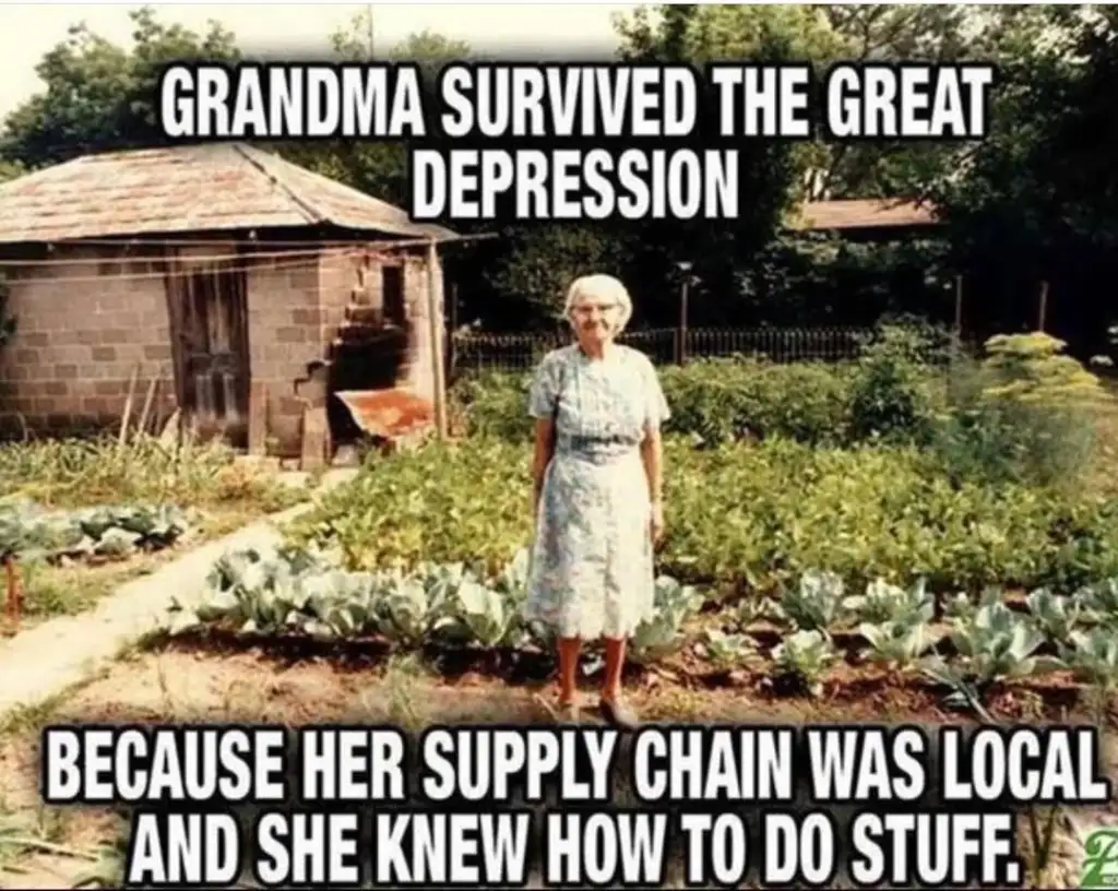 An elderly woman stands in a lush vegetable garden. Large text above her reads, "Grandma survived the Great Depression." Below, it says, "Because her supply chain was local and she knew how to do stuff." A brick shed is in the background.