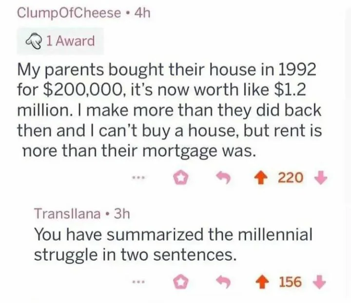 A Reddit conversation discussing housing affordability. The first comment mentions a house bought in 1992 for $200,000, now worth $1.2 million, and the struggle to afford one now despite earning more. The second comment says this summarizes the millennial struggle.