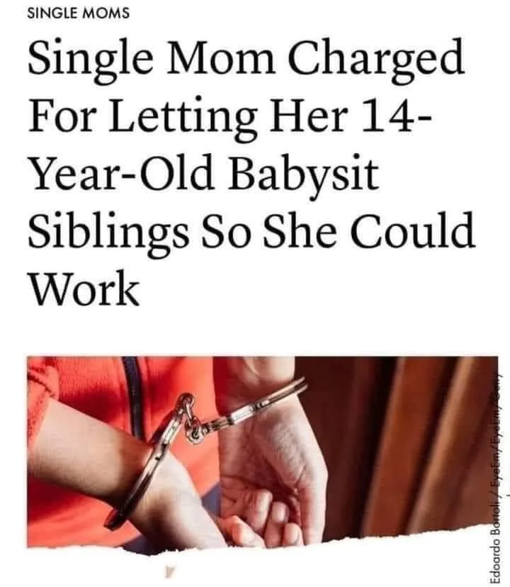 A newspaper headline reads, "Single Mom Charged For Letting Her 14-Year-Old Babysit Siblings So She Could Work." Below, there's an image of a person in handcuffs.