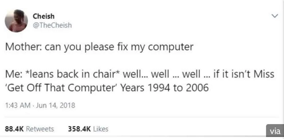 A screenshot of a tweet by Cheish. The tweet humorously describes a response to a mother asking for help with a computer, referencing being told to get off the computer from 1994 to 2006.