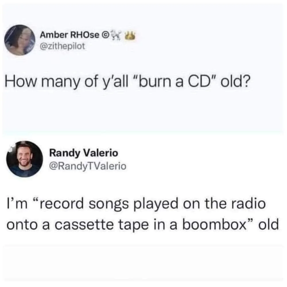 A tweet exchange where one user asks, "How many of y'all 'burn a CD' old?" and another replies, "I'm 'record songs played on the radio onto a cassette tape in a boombox' old.