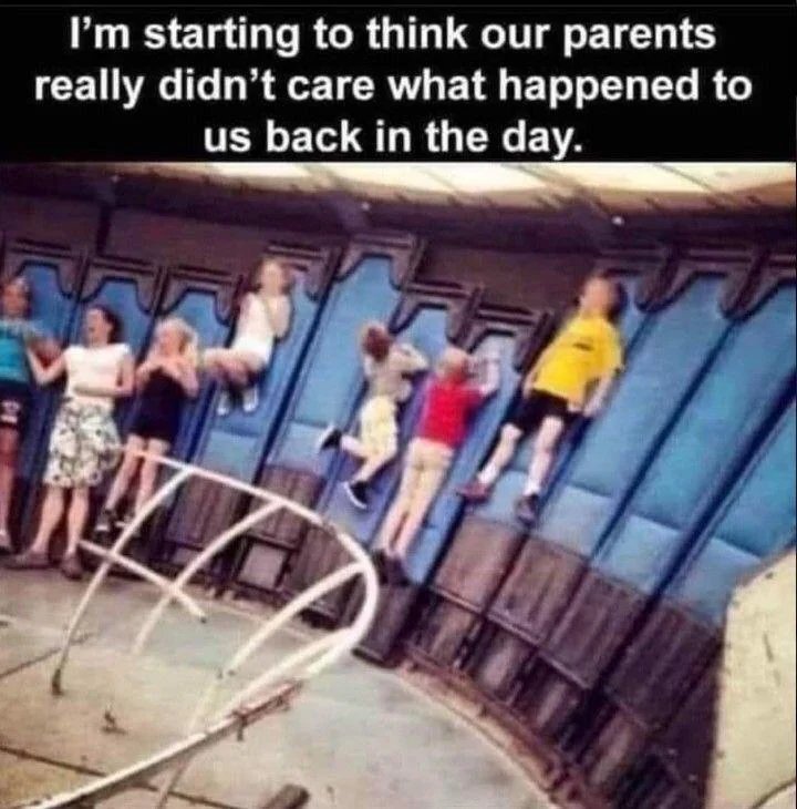 A photo of children on an amusement park ride, appearing to stick to the wall due to centrifugal force. The caption above reads, "I'm starting to think our parents really didn't care what happened to us back in the day.