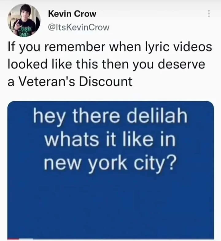 Screenshot of a tweet by Kevin Crow saying, "If you remember when lyric videos looked like this then you deserve a Veteran’s Discount," with a blue image below showing lyrics: "hey there delilah whats it like in new york city?