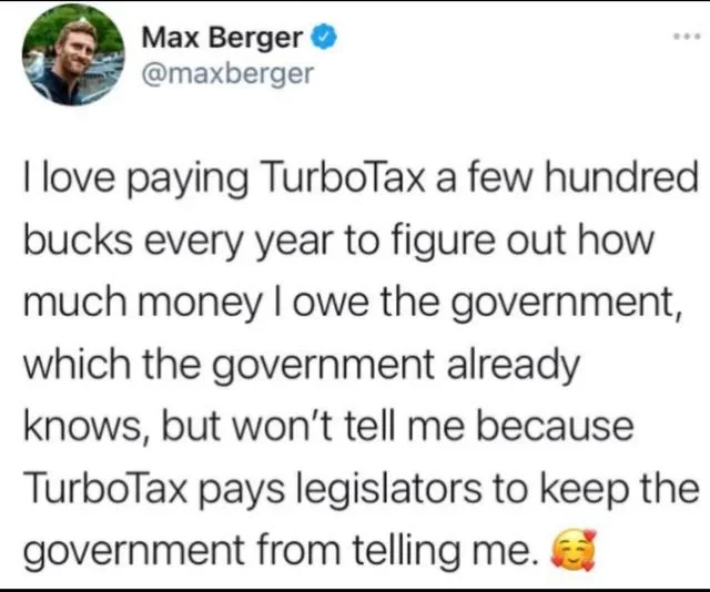 Screenshot of a tweet by Max Berger. It humorously criticizes the need to pay TurboTax to find out tax amounts owed, despite the government already knowing. It suggests TurboTax pays legislators to keep the process complicated.