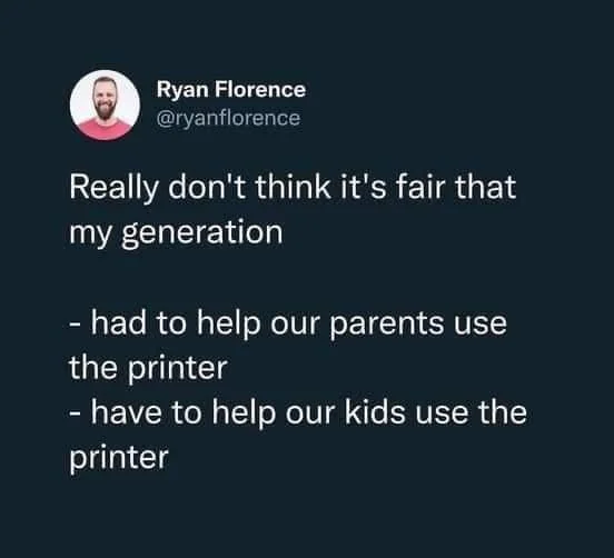 An image of a tweet by Ryan Florence expressing that it's unfair his generation has to help both parents and kids with using a printer.