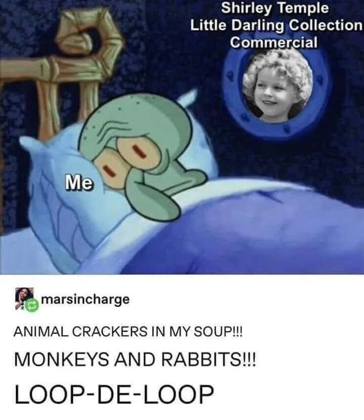 A meme featuring Squidward in bed with a worried expression, labeled "Me." Above, a thought bubble shows a young child's face labeled "Shirley Temple Little Darling Collection Commercial." Below is a comment about animal crackers, monkeys, rabbits, and "LOOP-DE-LOOP.