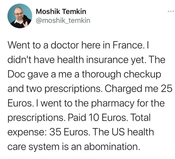 Screenshot of a tweet by Moshik Temkin describing a doctor visit in France without insurance. The checkup and prescriptions cost 35 Euros total, contrasting this with the U.S. healthcare system, which the tweet criticizes.