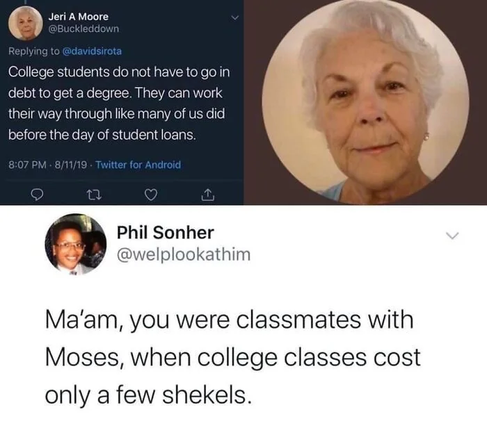 A tweet exchange with an older woman's profile picture and a humorous response referencing ancient times and currency, joking about her age and the cost of college classes in the past.