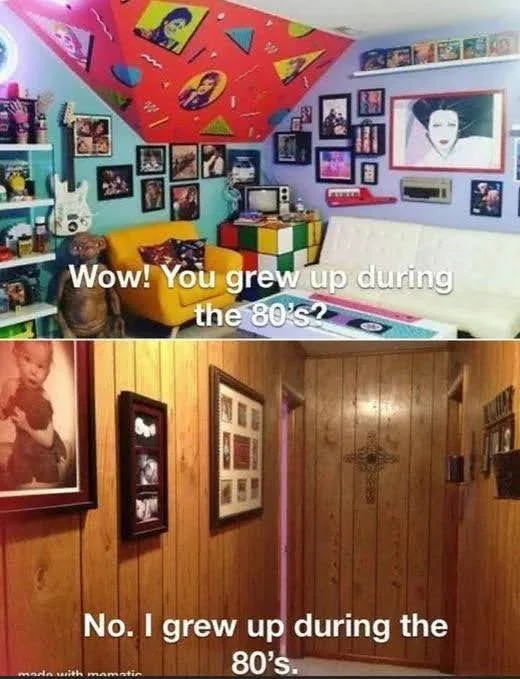 Top image shows a brightly decorated, colorful room with 80s-themed decor. Bottom image shows a wood-paneled hallway with framed pictures. Text: "Wow! You grew up during the 80s? No. I grew up during the 80s.