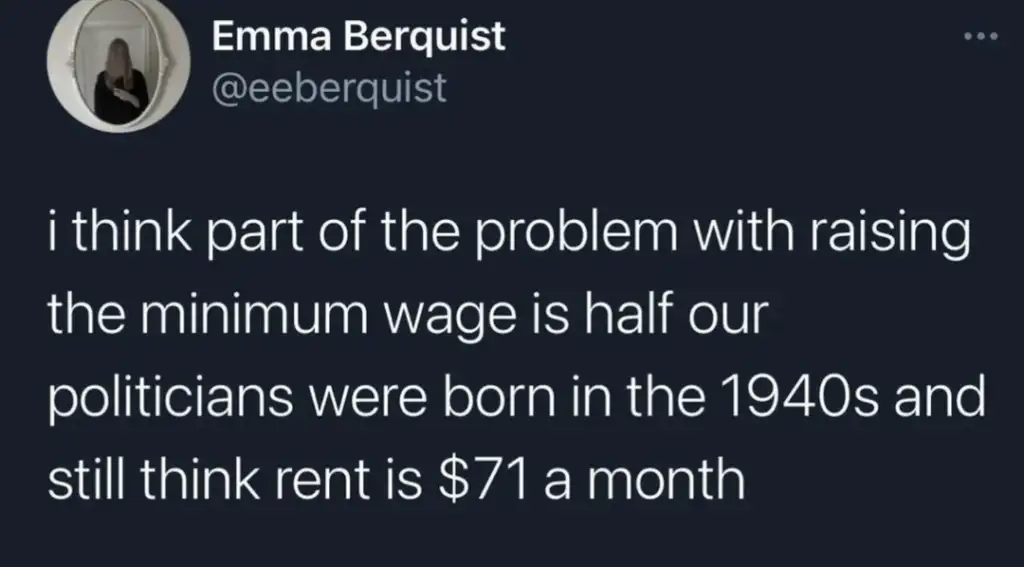 A tweet by Emma Berquist reads: "I think part of the problem with raising the minimum wage is half our politicians were born in the 1940s and still think rent is $71 a month.