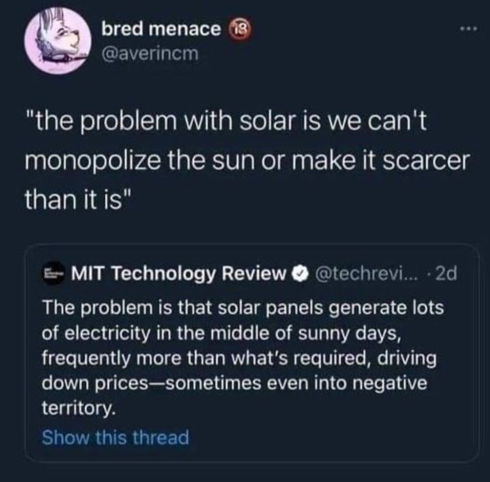 A tweet by "bred menace" quotes MIT Technology Review, discussing the issue with solar energy: it generates excess electricity on sunny days, lowering prices. The tweet humorously notes the sun can't be monopolized or made scarcer.