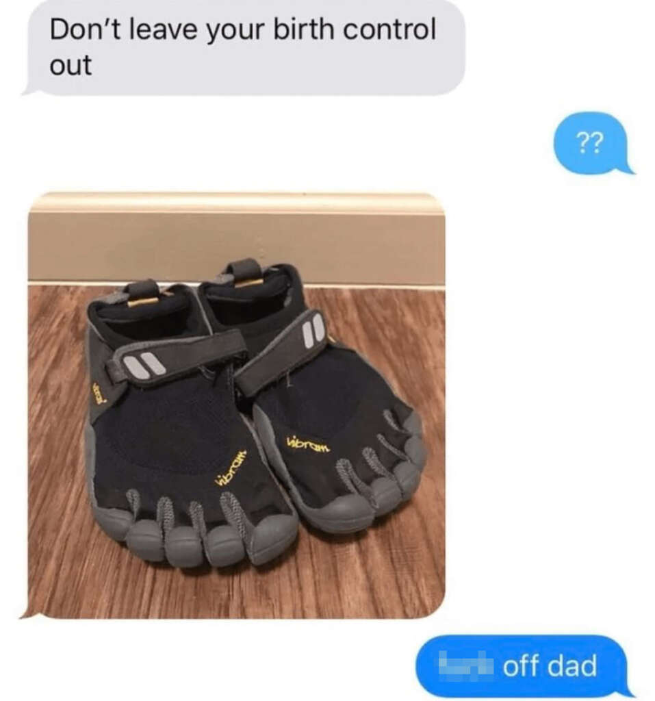 Text conversation showing a message: "Don't leave your birth control out" with an image of Vibram FiveFingers shoes below. A reply with confusion is followed by an annoyed response: "F*** off dad.