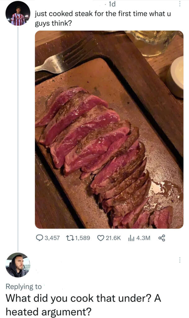 A Twitter post shows a sliced, cooked steak with a pink center on a plate. The tweet reads, "just cooked steak for the first time what u guys think?" It has numerous likes, comments, and retweets. A reply jokes, "What did you cook that under? A heated argument?