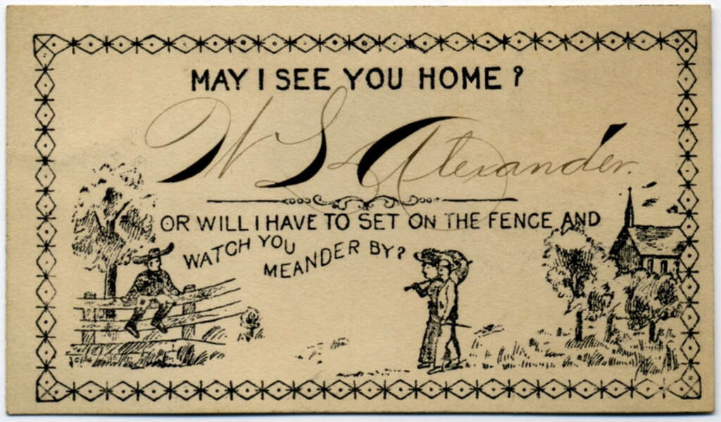 A vintage card with ornate borders reads, "May I see you home?" Below, a drawing shows a person sitting on a fence and another walking with a bundle. Text says, "Or will I have to set on the fence and watch you meander by?