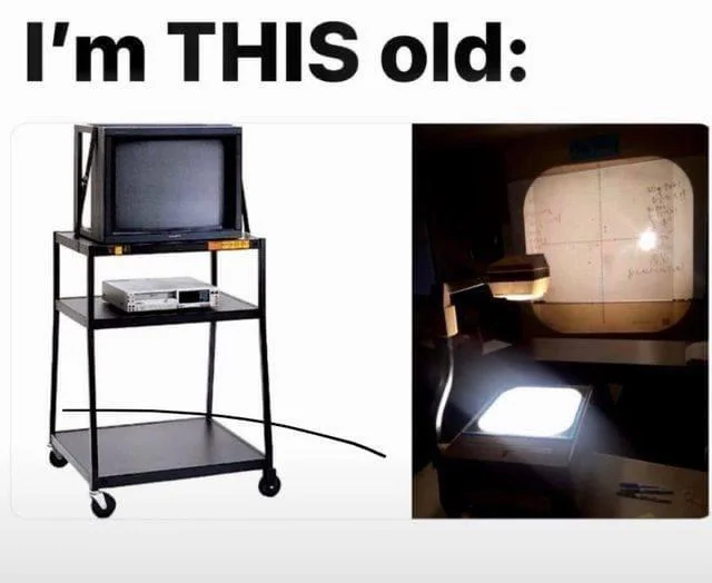 Split image with text "I'm THIS old": left shows a CRT TV on a wheeled cart with a VHS player; right displays an overhead projector projecting onto a whiteboard.