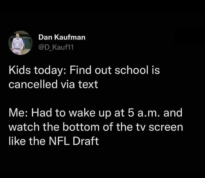 A tweet by Dan Kaufman compares how kids today find out about school cancellations via text, while he had to wake up early and watch TV scrolling text for updates, likening it to the NFL Draft.