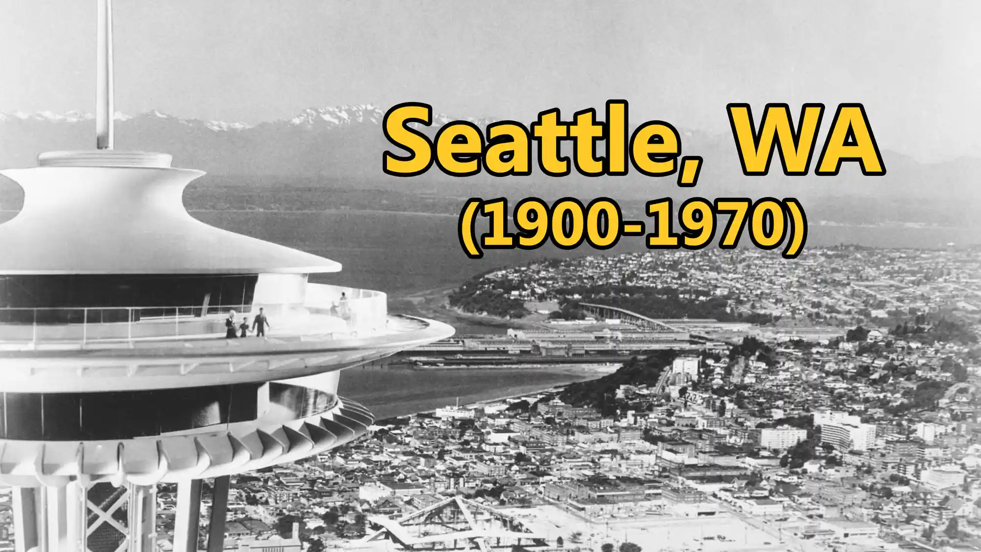 Black and white photo of Seattle with a close-up of the Space Needle on the left. The cityscape and water are visible in the background. Text overlay reads "Seattle, WA (1900-1970)" in large yellow letters.